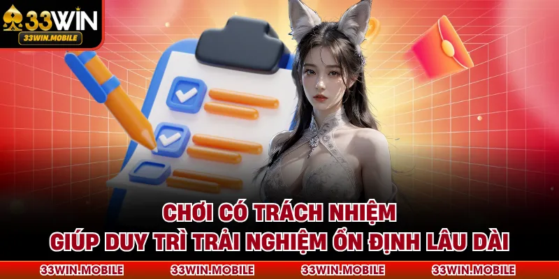 Chơi có trách nhiệm giúp duy trì trải nghiệm ổn định lâu dài