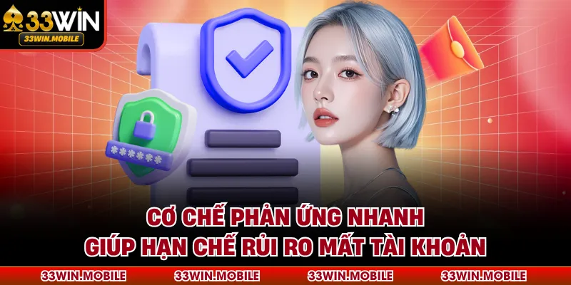Cơ chế phản ứng nhanh giúp hạn chế rủi ro mất tài khoản