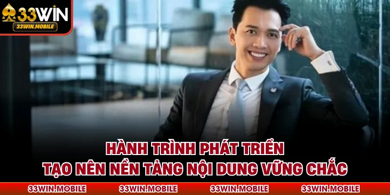 Hành trình phát triển tạo nên nền tảng nội dung vững chắc