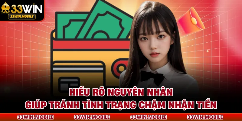 Hiểu rõ nguyên nhân giúp tránh tình trạng chậm nhận tiền