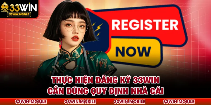Thực hiện đăng ký 33WIN cần đúng quy định nhà cái